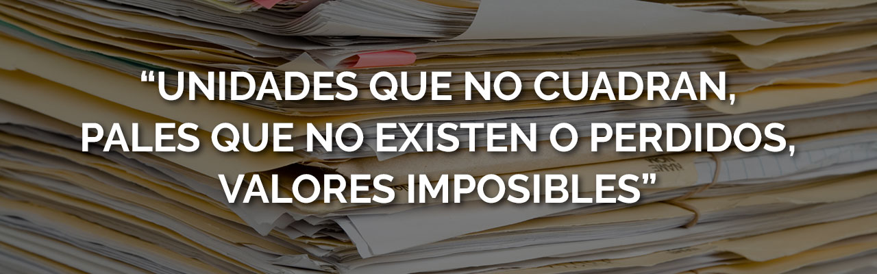 Unidades que no cuadran, pales que no existen o perdidos, valores imposibles